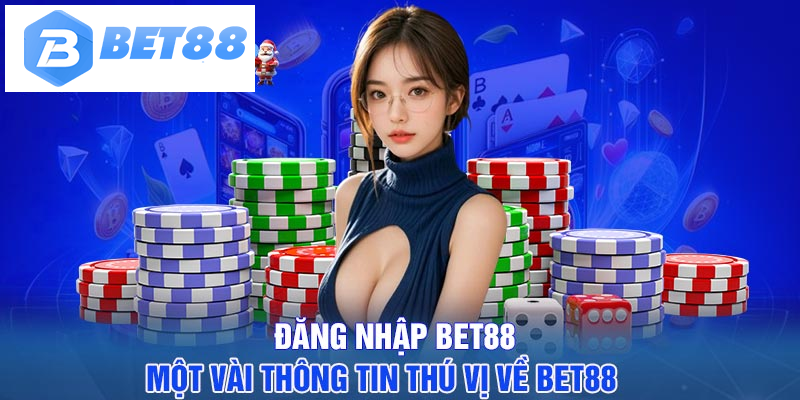 Đăng nhập BET88 – Một vài thông tin thú vị về BET88