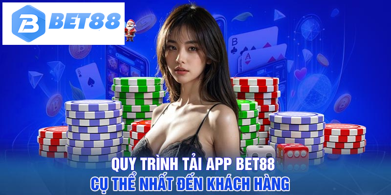 Quy trình tải app BET88 cụ thể nhất đến khách hàng