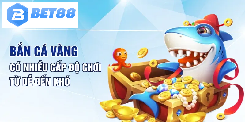 Bắn cá vàng có nhiều cấp độ chơi từ dễ đến khó