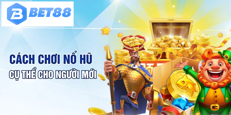 Cách chơi nổ hũ cụ thể cho người mới