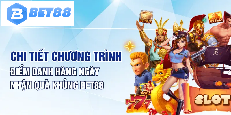 Chi tiết chương trình điểm danh hàng ngày nhận quà khủng BET88