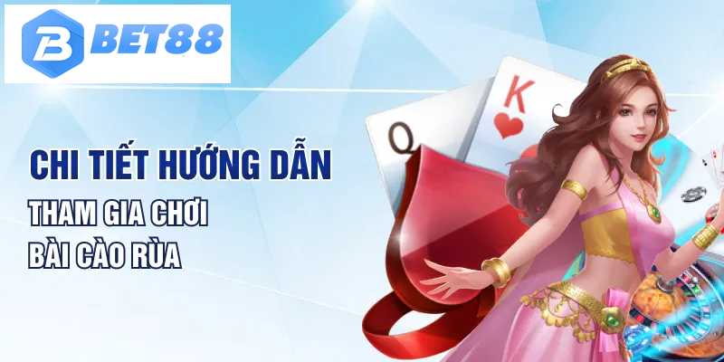 Chi tiết hướng dẫn tham gia chơi bài cào rùa