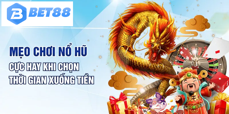 Mẹo chơi nổ hũ cực hay khi chọn thời gian xuống tiền