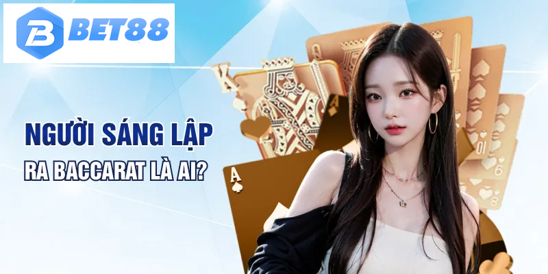 Người sáng lập ra Baccarat là ai?