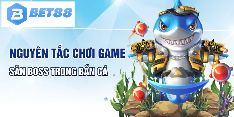 Nguyên tắc chơi game săn Boss trong bắn cá