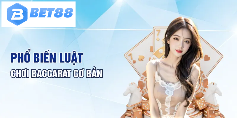 Phổ biến luật chơi Baccarat cơ bản