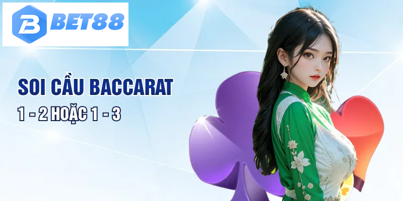 Soi cầu Baccarat 1 – 2 hoặc 1 – 3