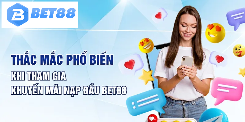 Thắc mắc phổ biến khi tham gia khuyến mãi nạp đầu BET88