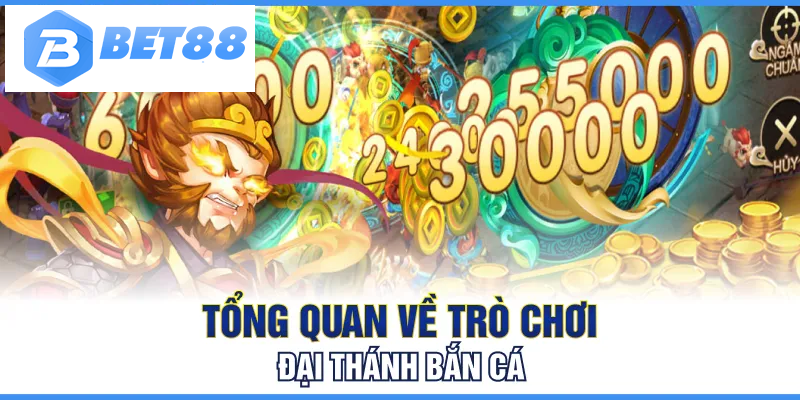 Tổng quan về trò chơi Đại Thánh bắn cá