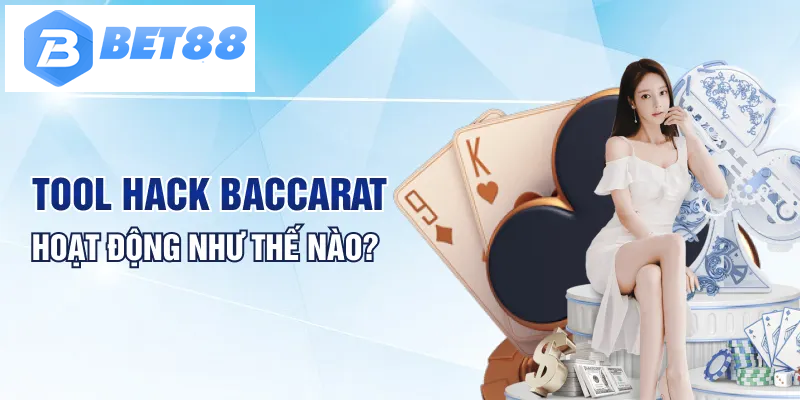 Tool hack Baccarat hoạt động như thế nào?